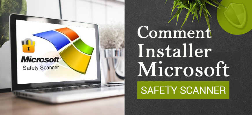 Comment installer Microsoft Safety Scanner