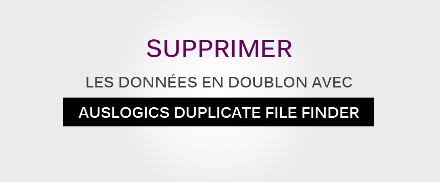 Supprimer les données en doublon avec Auslogics Duplicate File Finder