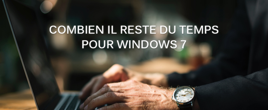 Combien reste-il du temps pour Windows 7