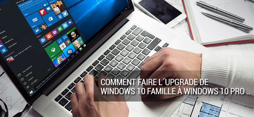 Comment mettre à niveau Windows 10 Famille vers Windows 10 Pro