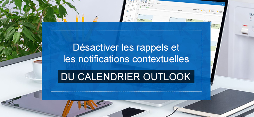 Désactiver les rappels du calendrier Outlook et les notifications contextuelles