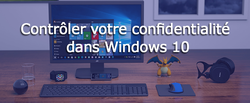Comment contrôler votre confidentialité dans Windows 10