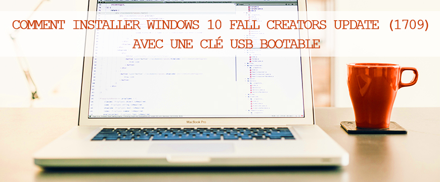 Comment installer Windows 10 Fall Creators Update avec une clé USB bootable