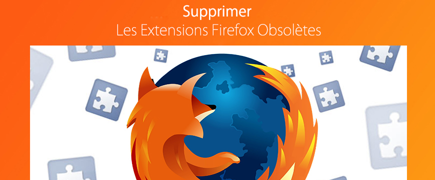 Comment supprimer les extensions Firefox obsolètes