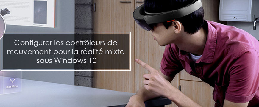 Comment configurer les contrôleurs de mouvement pour la réalité mixte sous Windows 10