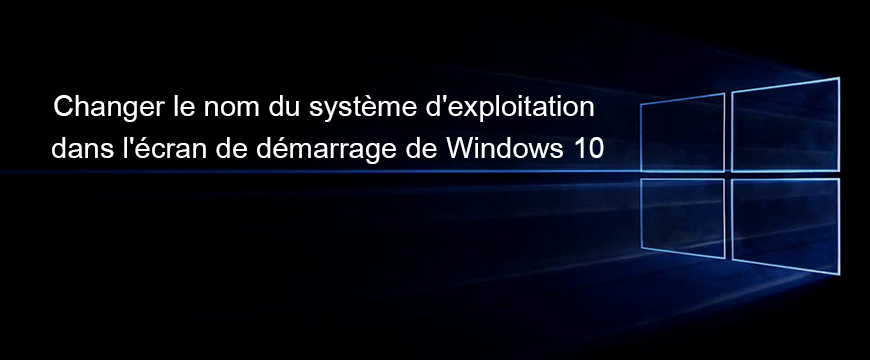 Comment changer le nom du système d'exploitation dans l'écran de démarrage de Windows 10