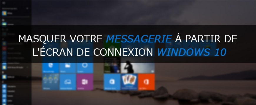 Comment masquer votre messagerie dans l'écran de connexion Windows 10 ?
