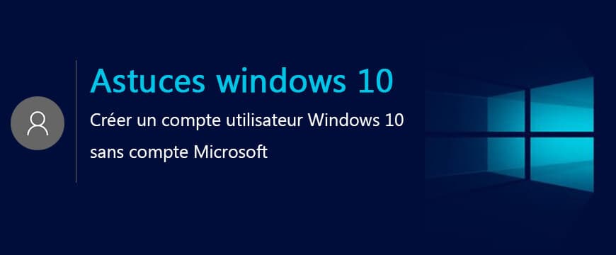 Créer un compte utilisateur Windows 10 sans compte Microsoft