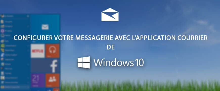 Astuces Windows 10 : Comment configurer un compte email avec l'application Courrier intégrée de Windows 10