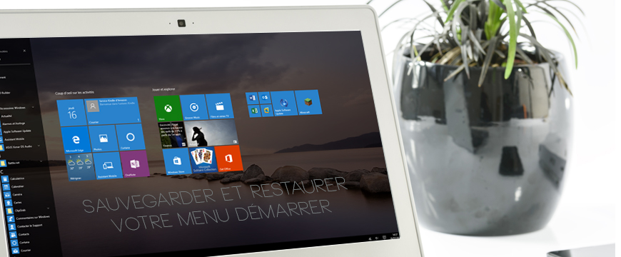 Windows 10 : Sauvegarder et restaurer votre menu Démarrer