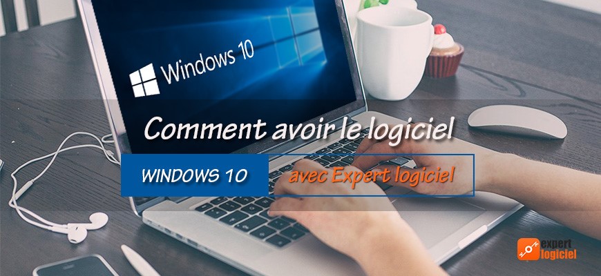 Comment avoir le logiciel Windows 10 avec Expert logiciel