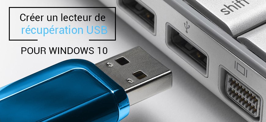 Comment Créer une clé USB de récupération pour Windows 10