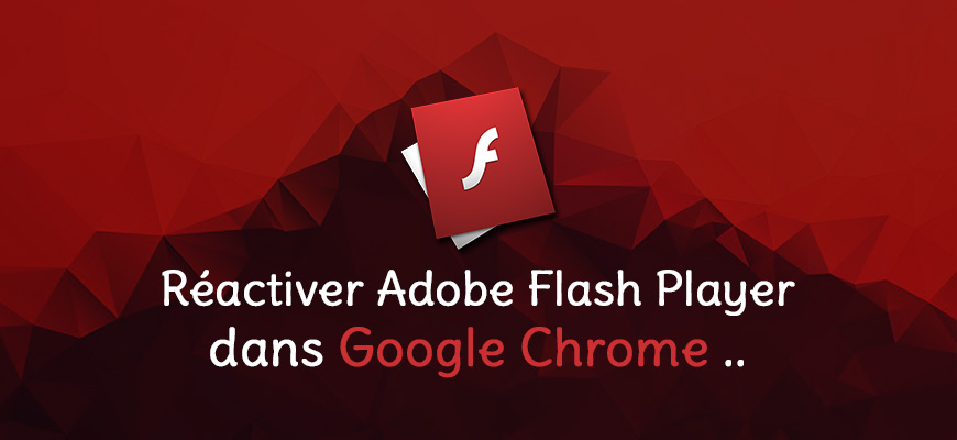 Comment activer Adobe Flash Player dans Google Chrome